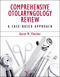 Comprehensive Otolaryngology Review: A Case-Based Approach