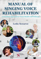 Manual of Singing Voice Rehabilitation, A Practical Approach to Vocal Health and Wellness