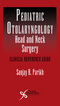 Pediatric Otolaryngology-Head and Neck Surgery, Clinical Reference Guide