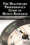 The Healthcare Professional's Guide to Human Research